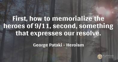 First, how to memorialize the heroes of 9/11, second, ...