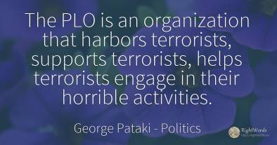 The PLO is an organization that harbors terrorists, ...