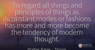 To regard all things and principles of things as...