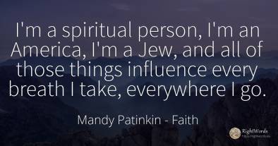 I'm a spiritual person, I'm an America, I'm a Jew, and...