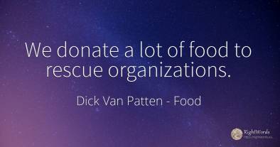 We donate a lot of food to rescue organizations.