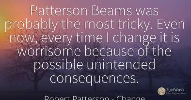 Patterson Beams was probably the most tricky. Even now, ...