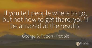If you tell people where to go, but not how to get there, ...