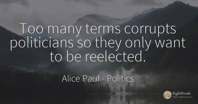 Too many terms corrupts politicians so they only want to...