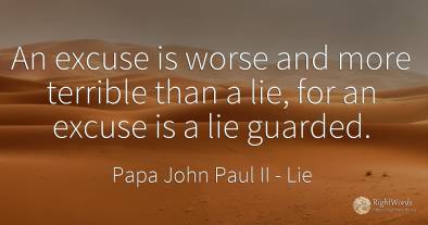An excuse is worse and more terrible than a lie, for an...