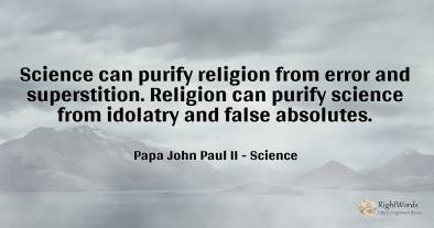 Science can purify religion from error and superstition....