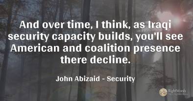 And over time, I think, as Iraqi security capacity...