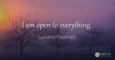 I am open to everything.