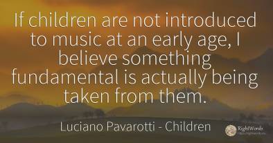 If children are not introduced to music at an early age, ...