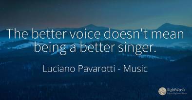 The better voice doesn't mean being a better singer.