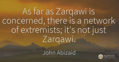 As far as Zarqawi is concerned, there is a network of...