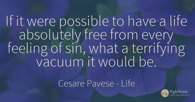 If it were possible to have a life absolutely free from...