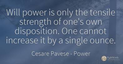 Will power is only the tensile strength of one's own...