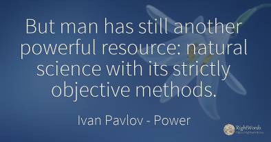 But man has still another powerful resource: natural...