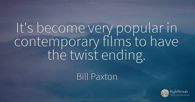 It's become very popular in contemporary films to have...