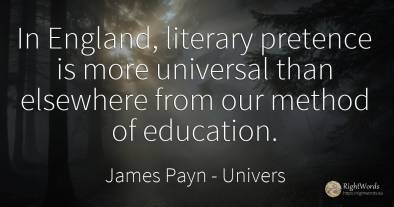 In England, literary pretence is more universal than...