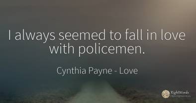 I always seemed to fall in love with policemen.