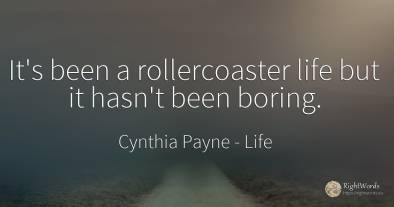 It's been a rollercoaster life but it hasn't been boring.