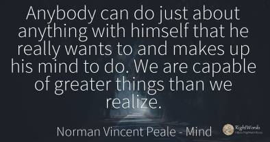 Anybody can do just about anything with himself that he...