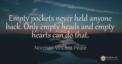 Empty pockets never held anyone back. Only empty heads...