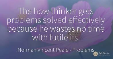 The how thinker gets problems solved effectively because...
