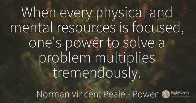 When every physical and mental resources is focused, ...