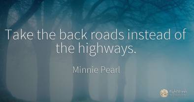 Take the back roads instead of the highways.
