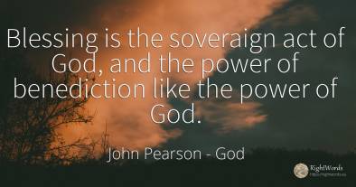 Blessing is the soveraign act of God, and the power of...