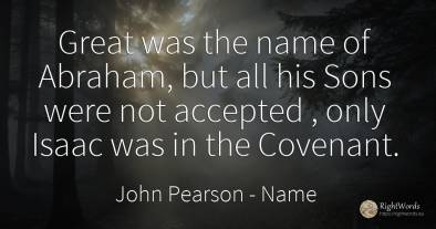 Great was the name of Abraham, but all his Sons were not...