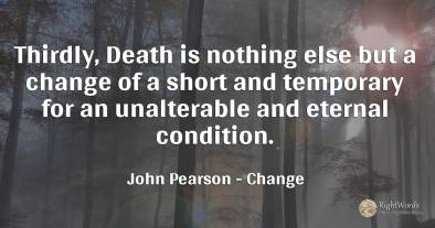 Thirdly, Death is nothing else but a change of a short...