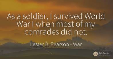 As a soldier, I survived World War I when most of my...
