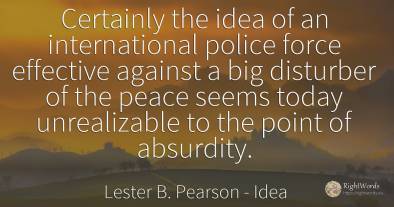 Certainly the idea of an international police force...