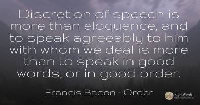 Discretion of speech is more than eloquence, and to speak...