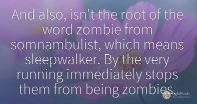 And also, isn't the root of the word zombie from...