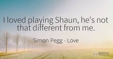 I loved playing Shaun, he's not that different from me.