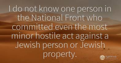 I do not know one person in the National Front who...