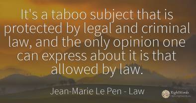 It's a taboo subject that is protected by legal and...