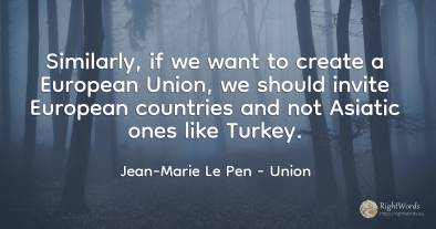 Similarly, if we want to create a European Union, we...