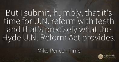 But I submit, humbly, that it's time for U.N. reform with...