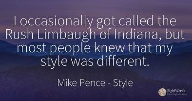 I occasionally got called the Rush Limbaugh of Indiana, ...