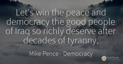 Let's win the peace and democracy the good people of Iraq...