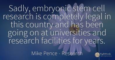 Sadly, embryonic stem cell research is completely legal...