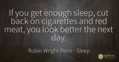 If you get enough sleep, cut back on cigarettes and red...