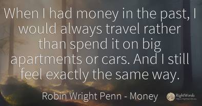 When I had money in the past, I would always travel...