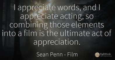 I appreciate words, and I appreciate acting, so combining...
