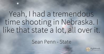 Yeah, I had a tremendous time shooting in Nebraska. I...