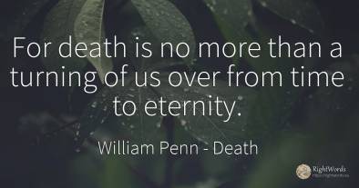 For death is no more than a turning of us over from time...