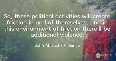 So, these political activities will create friction in...