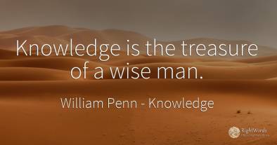 Knowledge is the treasure of a wise man.