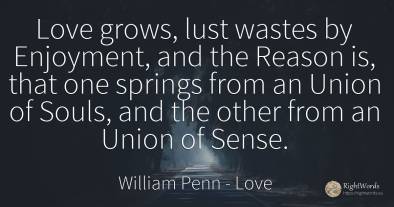 Love grows, lust wastes by Enjoyment, and the Reason is, ...